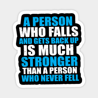 A Person Who Falls And Gets Back Up Is Much Stronger Than A Person Who Never Fell Magnet