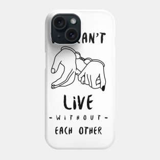 we can't live without each other Phone Case