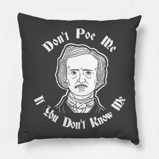 Don't Poe Me If You Don't Know Me Pillow