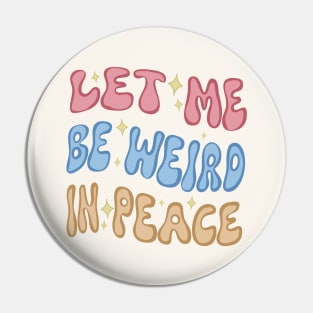 Let Me Be Weird In Peace Pin