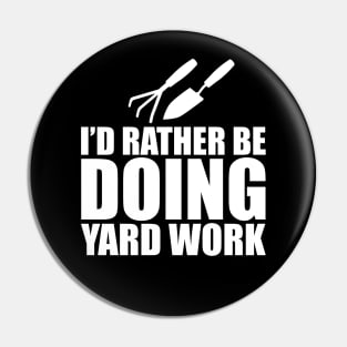 Gardener - I'd rather be doing yard work w Pin