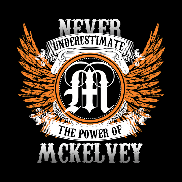 Mckelvey Name Shirt Never Underestimate The Power Of Mckelvey by Nikkyta