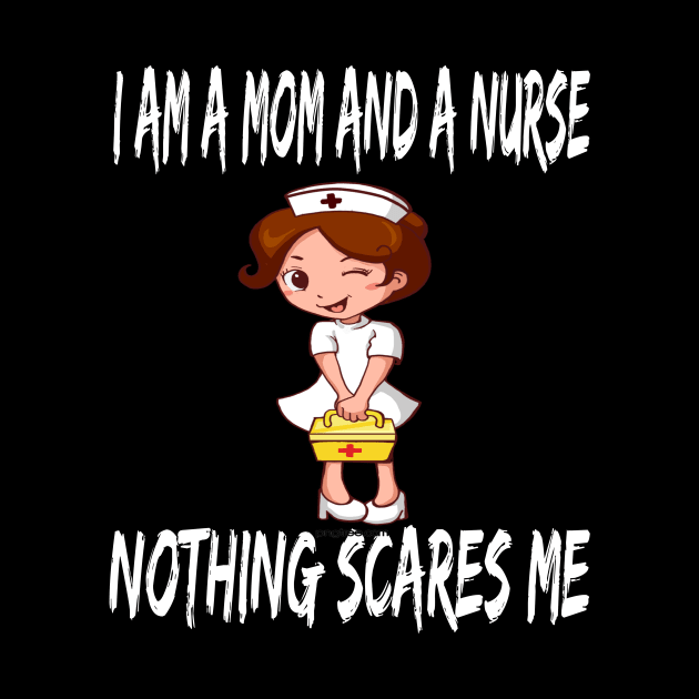 Women's I am a Mom and a Nurse Nothing Scares Me Medical Appreciation Gift for Girls by houssem