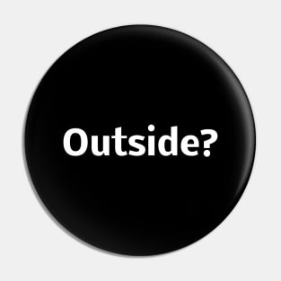 Outside? Pin