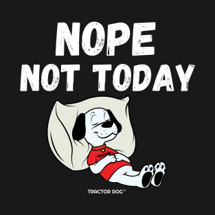 Nope Not Today T-Shirt