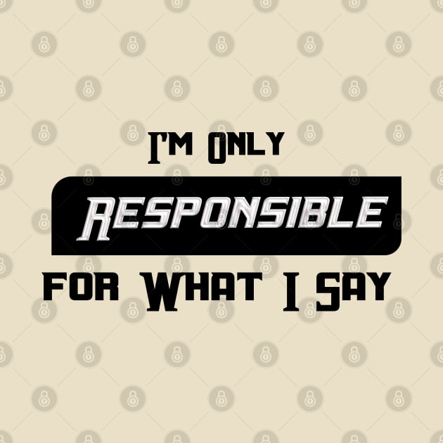 I'm Only Responsible for What I Say Novelty Sarcastic Funny by Mirak-store 