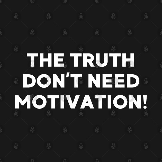 The Truth don’t need motivation by UrbanLifeApparel