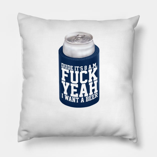 Fuck Yeah I Want A Beer Pillow by EffinSweetProductions