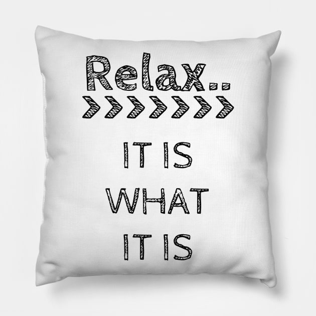 Relax It Is What It Is Pillow by wanungara