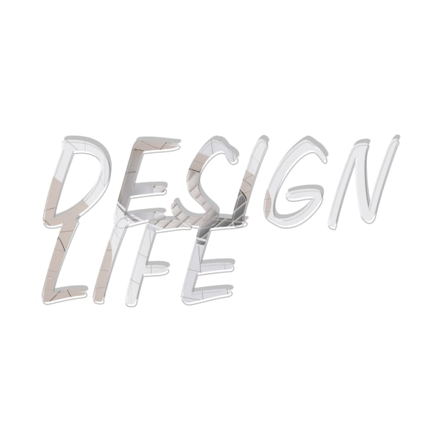 DESIGN LIFE by afternoontees