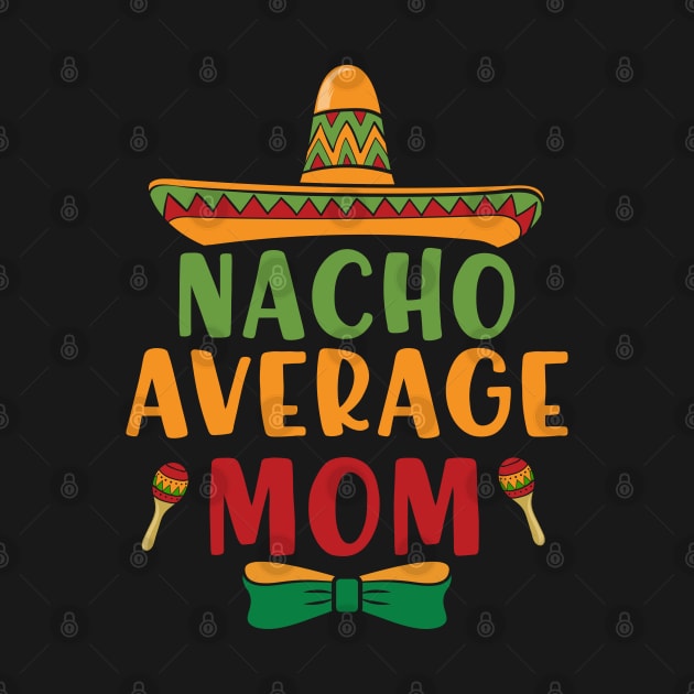 Nacho Average Mom Cinco De Mayo 5 May Nachos Lover by Charaf Eddine