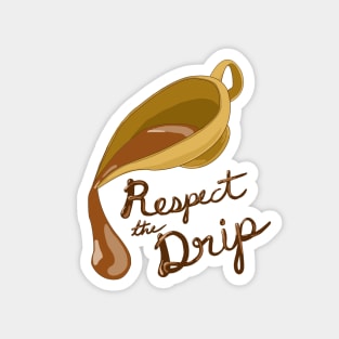 Respect the Drip, Gravy Boat, Gravy Design Magnet