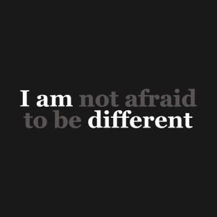 I Am (Not Afraid To Be) Different T-Shirt