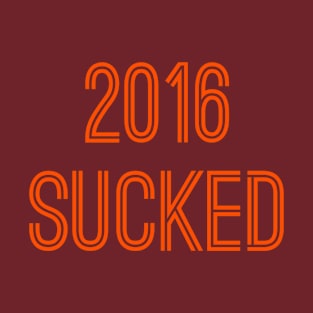 2016 Sucked (Orange Text) T-Shirt