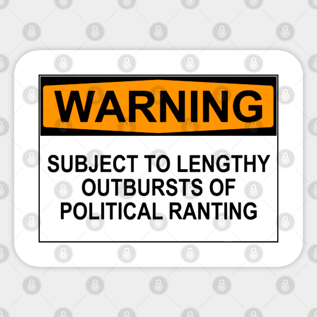 Warning - Political Ranting - Political - Sticker