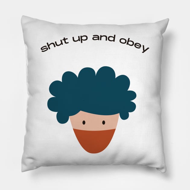 shut up and obey Pillow by FurryBallBunny