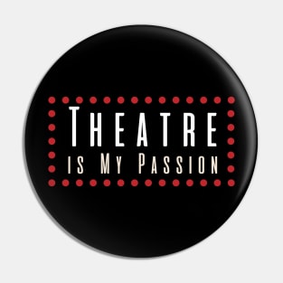 Theatre is My Passion Pin