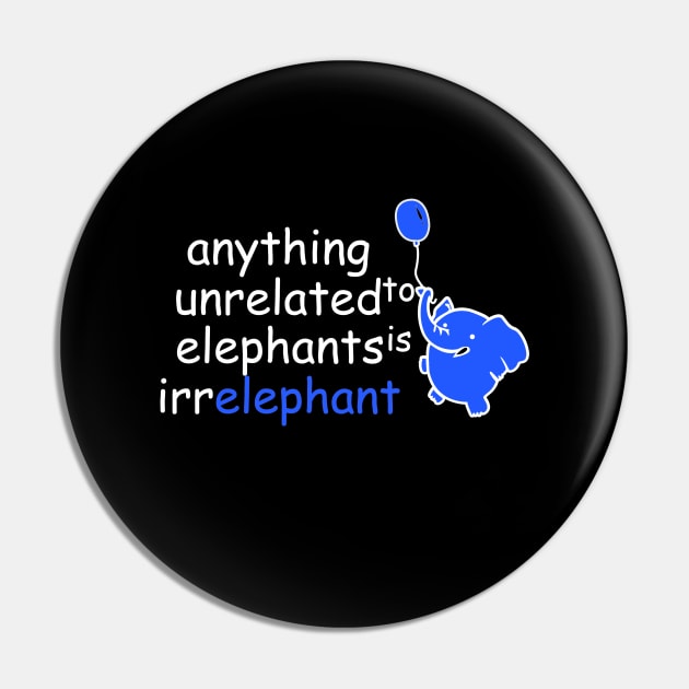 anything unrelated to elephants is irrelephant | Funny Animals Saying Pin by Bersama Star