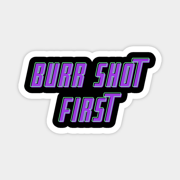 Burr Shot First T-shirt Magnet by MinimalSpace