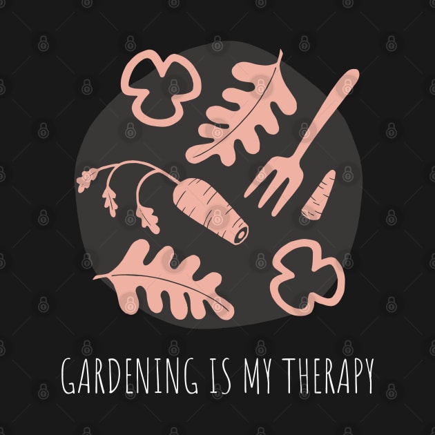 Gardening Is My Therapy Garden Lovers by TayaDesign