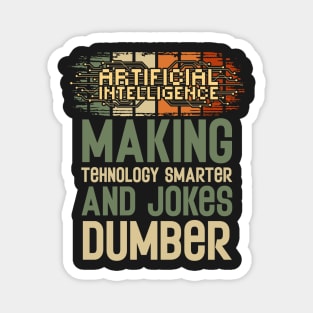 Artificial intelligence funny quote A.I. making tehnology smarter and jokes dumber Magnet