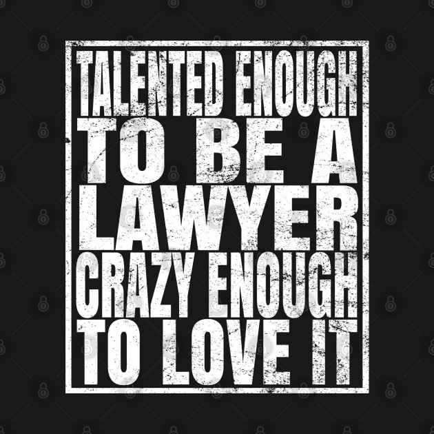 Talented Enough To Be A Lawyer Crazy Enough To Love It product by Grabitees