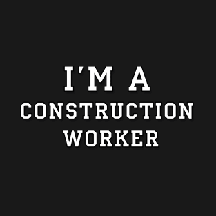 I'm a construction worker | White color T-Shirt