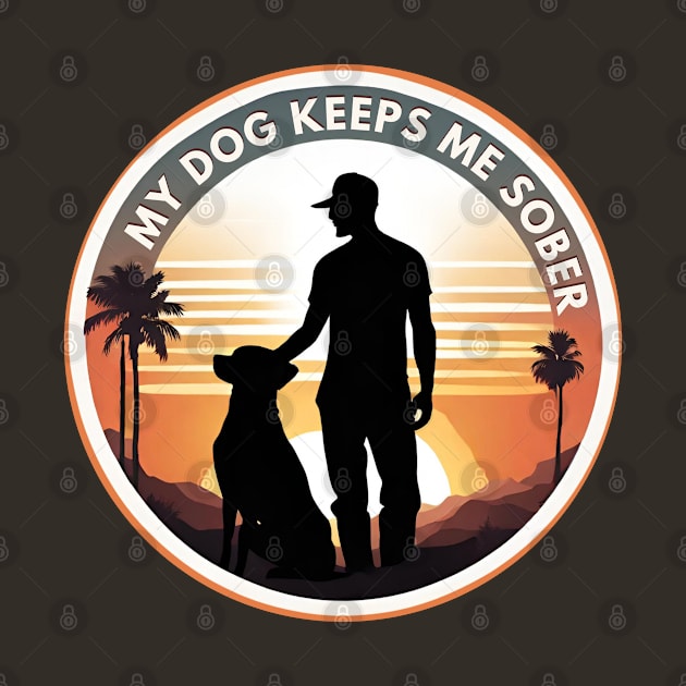 My Dog Keeps Me Sober by SOS@ddicted