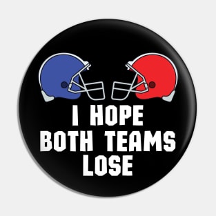 I Just Hope Both Teams Lose - Funny Super Bowl Party Saying Gift Idea for Both Teams Fans Pin