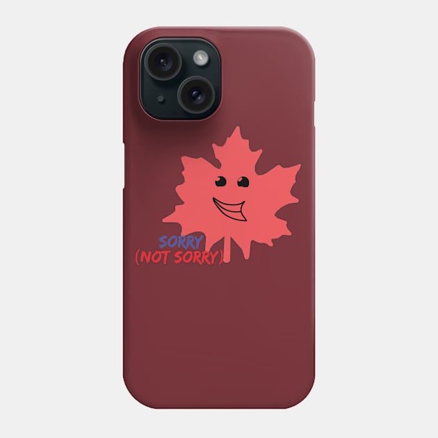 Sorry Not Sorry Maple Leaf Phone Case by Abddox-99