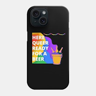 Here Queer Ready For A Beer Pride LGBTQIA+ Phone Case