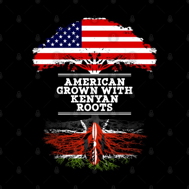 American Grown With Kenyan Roots - Gift for Kenyan From Kenya by Country Flags