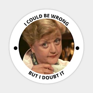 Iconic Jessica Fletcher Quote - I Could Be Wrong But I Doubt it Magnet