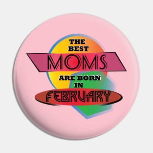 Best Moms are born in February T-Shirt Gift Idea Pin