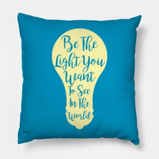 Be The Light You Want To See In The World Pillow