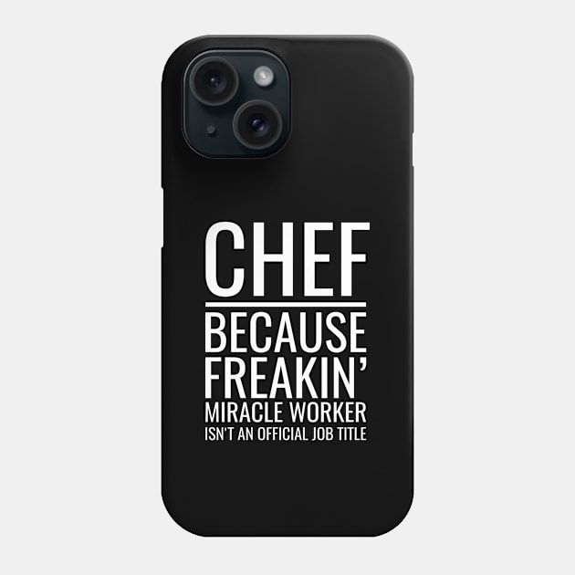 Chef Because Freakin' Miracle Worker Isn't An Official Job Title Phone Case by Saimarts