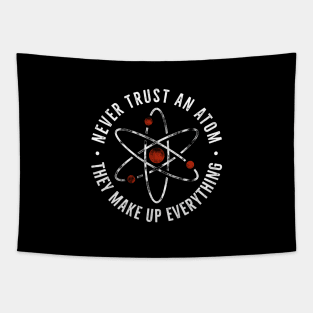 Never trust an atom they make up everything Funny Science Pun Tapestry
