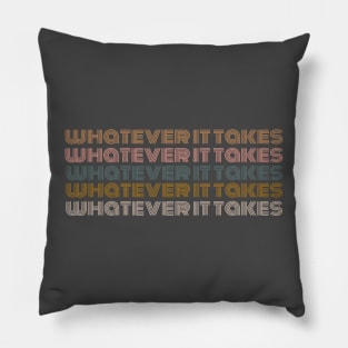 Whatever it Takes Pillow