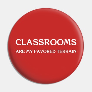 Classrooms Are My Favored Terrain Pin