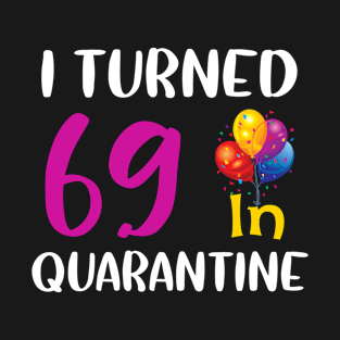 I Turned 69 in Quarantine Birthday T-Shirt