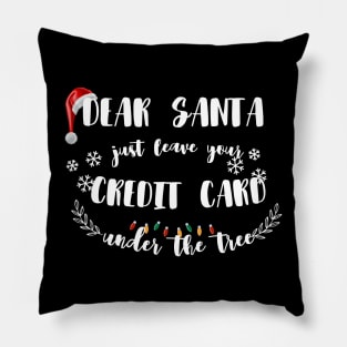 Dear Santa Leave Your Credit Card Under The Tree Funny Christmas Pillow