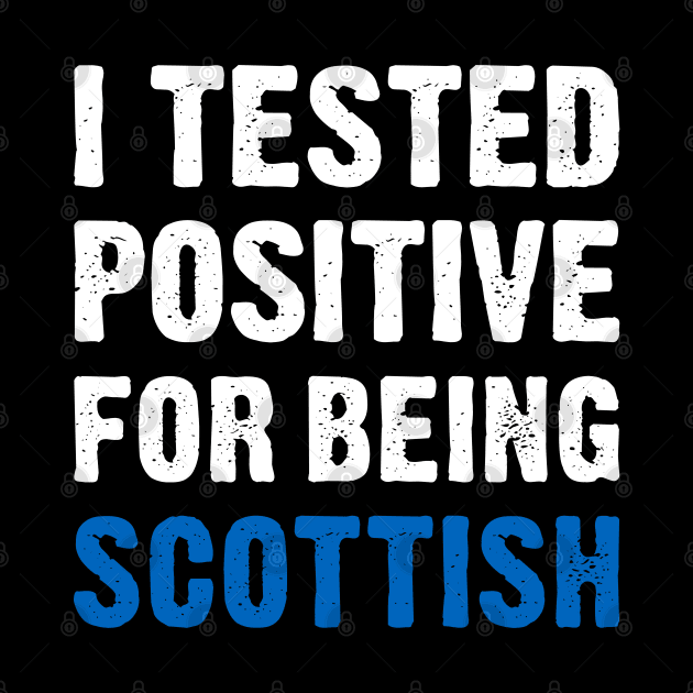 I Tested Positive For Being Scottish by TikOLoRd