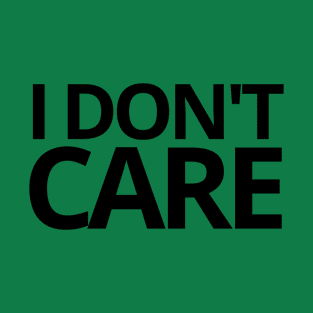 I Don't Care Quotes T-Shirt