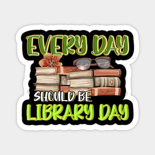 Every Day Should Be Library Day Librarian Library Quotes Magnet
