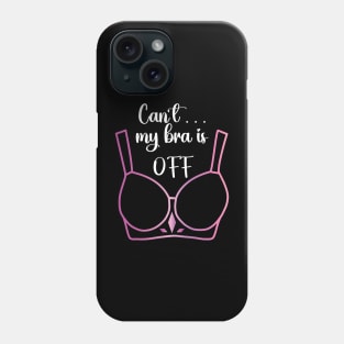 Can't my bra is off Phone Case