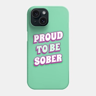 Proud To Be Sober Phone Case