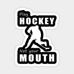 Score Goals, Not Words! Play Hockey, Not Your Mouth! Magnet