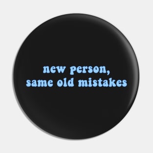 New Person, Same Old Mistakes Pin