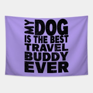 My dog is the best travel buddy ever Tapestry