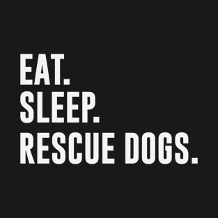 Eat Sleep Rescue Dogs T-Shirt